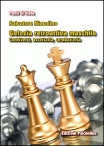 Gelosia retroattiva maschile. Conviverci, accettarla, combatterla - Salvatore Nizzolino