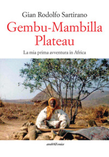 Gembu-Mambilla plateau. La mia prima avventura in Africa - Gian Rodolfo Sartirano