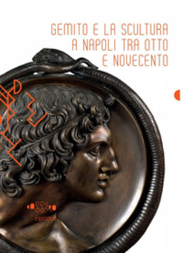 Gemito e la scultura a Napoli tra Otto e Novecento. Ediz. illustrata - Diego Esposito - Alfonso Panzetta