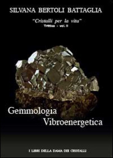 Gemmologia vibroenergetica. Fondamenti di cristalloterapia vibroenergetica - Silvana Bertoli Battaglia