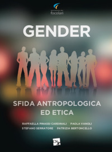 Gender. Sfida antropologica ed etica - Raffaella Pinassi Cardinali - Paola Vanoli - Stefano Serratore - Patrizia Bertoncello