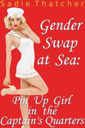 Gender Swap at Sea: Pin Up Girl in the Captain s Quarters (Gender Transformation Erotica)