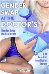 Gender Swap at the Doctor s (Gender Swap Medical Exam and Femdom Humiliation Erotica)