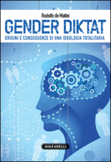 Gender diktat. Origini e conseguenze di una ideologia totalitaria - Rodolfo De Mattei