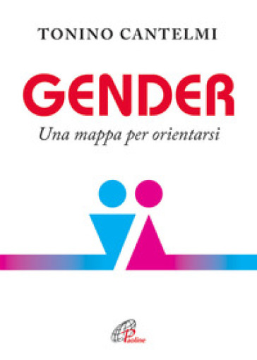 Gender. Una mappa per orientarsi - Tonino Cantelmi