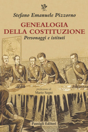 Genealogia della Costituzione. Personaggi e istituti - Stefano Emanuele Pizzorno