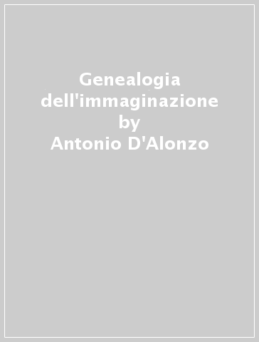 Genealogia dell'immaginazione - Antonio D'Alonzo | 