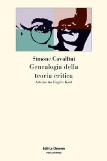 Genealogia della teoria critica. Adorno tra Hegel e Kant - Simone Cavallini