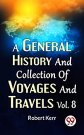 A General History And Collection Of Voyages And Travels Vol.8