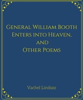 General William Booth Enters into Heaven, and Other Poems