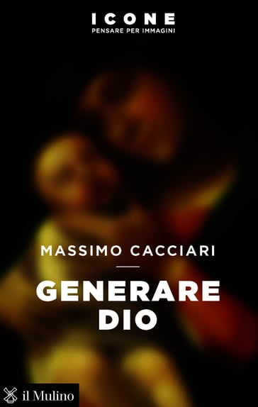 Generare Dio - Massimo Cacciari