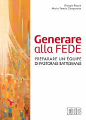 Generare alla fede. Preparare un équipe di pastorale battesimale