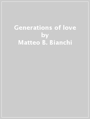 Generations of love - Matteo B. Bianchi