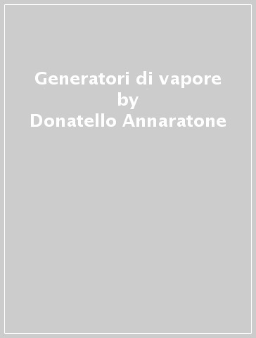 Generatori di vapore - Donatello Annaratone