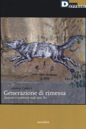 Generazione di rimessa. Amicizie e resistenze negli anni  80