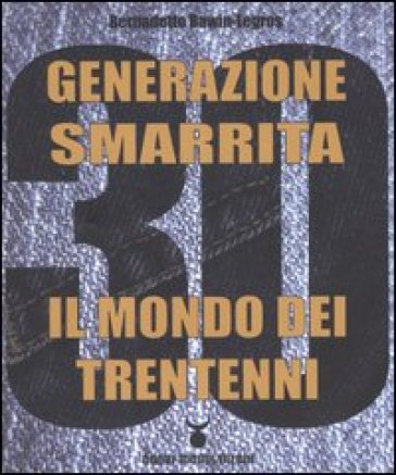 Generazione smarrita. Il mondo dei trentenni - Bernadette Bawin-Legros