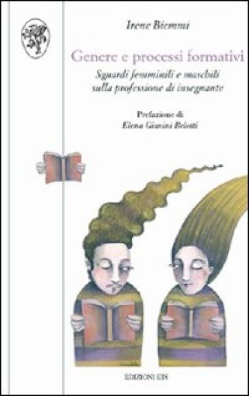 Genere e processi formativi. Sguardi femminili e maschili sulla professione di insegnante - Irene Biemmi