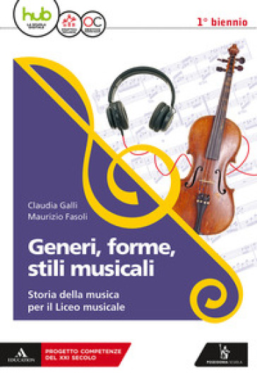 Generi, forme, stili musicali. Storia della musica per il liceo musicale. Per il 1° biennio del Liceo musicale. Con ebook. Con espansione online - Claudia Galli - Maurizio Fasoli