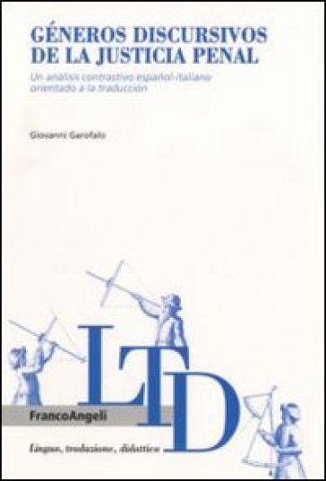 Géneros discursivos de la justicia penal. Un analisis contrastivo espanol-italiano orientado a la traduccion - Giovanni Garofalo