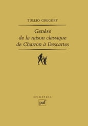 Genèse de la raison classique, de Charron à Descartes