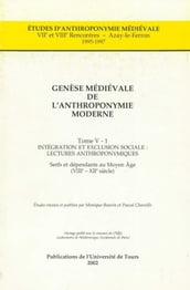 Genèse médiévale de l anthroponymie moderne. TomeV-1: Intégration et exclusion sociale, lectures anthroponymiques
