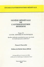 Genèse médiévale de l anthroponymie moderne. TomeVI: Le nom, histoire et statistiques