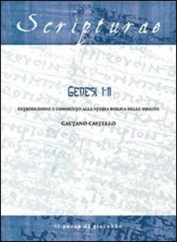 Genesi 1-11. Introduzione e commento alla storia biblica delle origini - Gaetano Castello