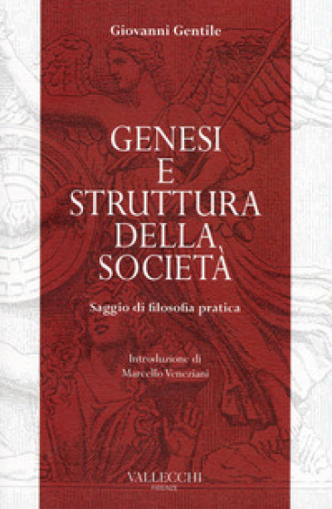 Genesi e struttura della società. Saggio di filosofia pratica - Giovanni Gentile