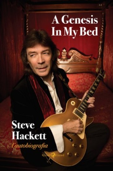 A Genesis in my bed. L'autobiografia - Steve Hackett