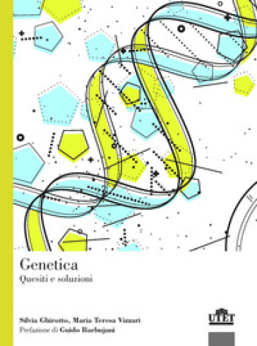 Genetica. Quesiti e soluzioni - Silvia Ghirotto - Maria Teresa Vizzari