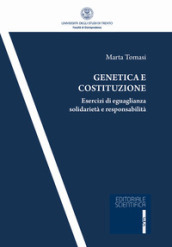 Genetica e costituzione. Esercizi di eguaglianza solidarietà e responsabilità