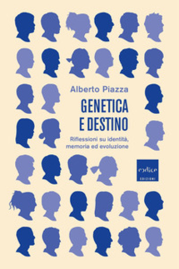 Genetica e destino. Riflessioni su identità, memoria ed evoluzione - Alberto Piazza