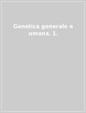 Genetica generale e umana. 1.