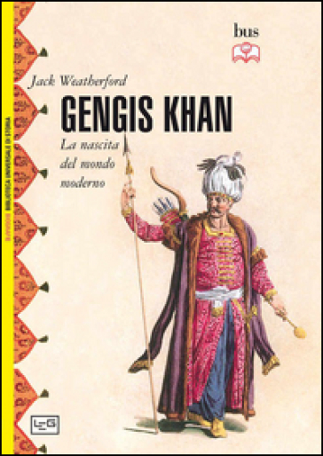 Gengis Khan. La nascita del mondo moderno - Jack Weatherford