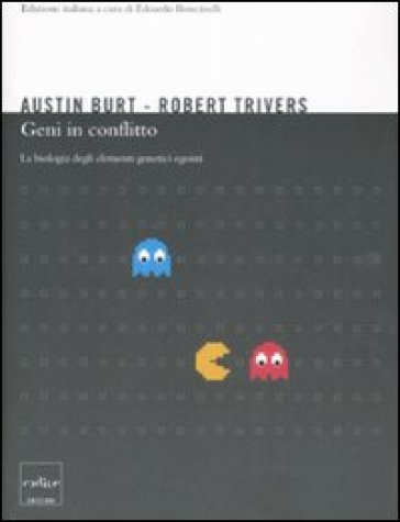 Geni in conflitto. La biologia degli elementi genetici egoisti - Austin Burt - Robert L. Trivers