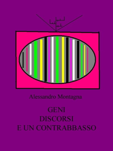 Geni, discorsi e un contrabbasso - Alessandro Montagna