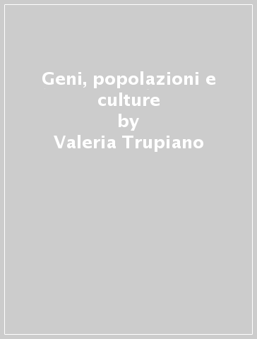 Geni, popolazioni e culture - Valeria Trupiano | 