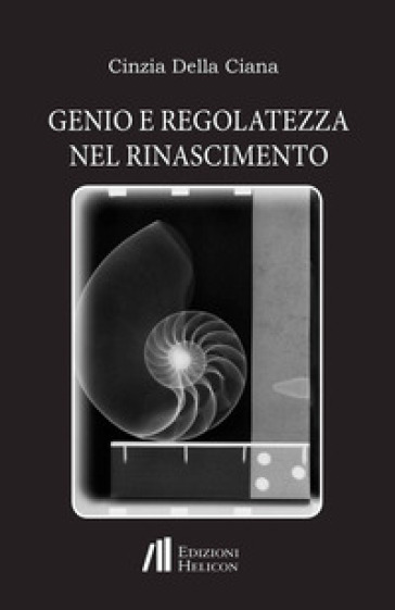 Genio e regolatezza nel Rinascimento - Cinzia Della Ciana