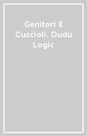 Genitori E Cuccioli. Dudù Logic