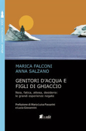 Genitori d acqua e figli di ghiaccio. Noia, fatica, attesa, desiderio: le grandi esperienze negate