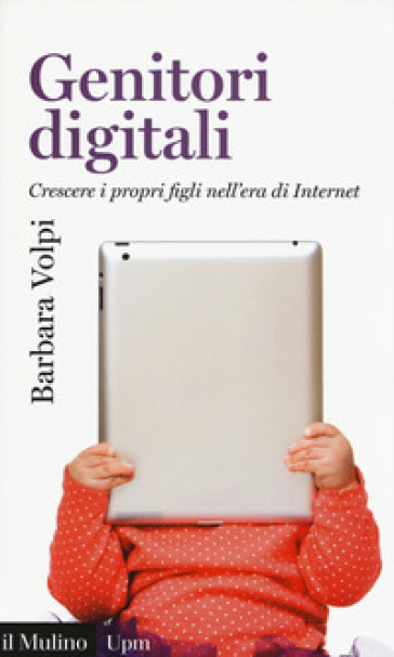 Genitori digitali. Crescere i propri figli nell'era di internet - Barbara Volpi