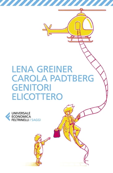 Genitori elicottero - Carola Padtberg - Lena Greiner