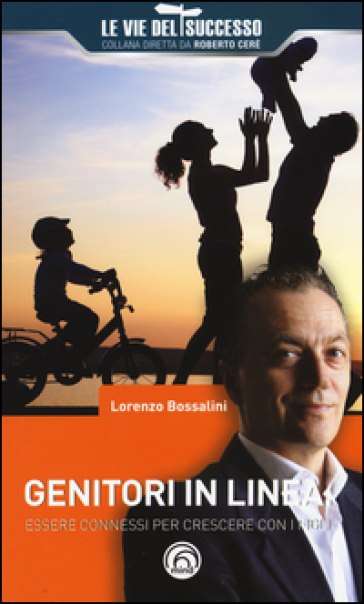 Genitori in linea. Essere connessi per crescere con i figli - Lorenzo Bossalini