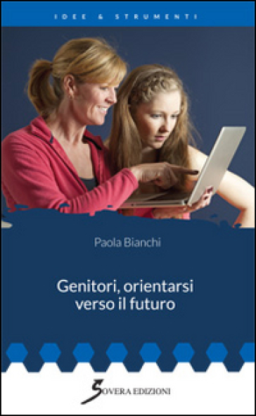 Genitori, orientarsi verso il futuro - Paola Bianchi