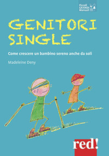 Genitori single. Come crescere un bambino sereno anche da soli - Madeleine Deny