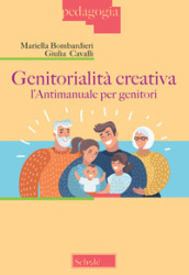 Genitorialità creativa. L antimanuale per genitori