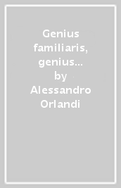 Genius familiaris, genius loci, eggregori e forme pensiero. Culto degli antenati nel mondo antico e trasmissione iniziatica