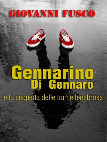 Gennarino Di Gennaro e la scoperta delle trame tenebrose - Giovanni Fusco