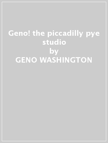 Geno! the piccadilly & pye studio - GENO WASHINGTON & TH