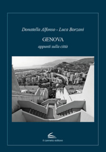 Genova. Appunti sulla città - Donatella Alfonso - Luca Borzani